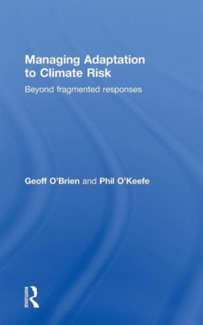 Managing Adaptation to Climate Risk : Beyond Fragmented Responses, Hardback Book