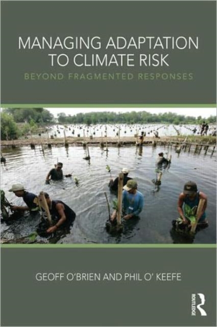 Managing Adaptation to Climate Risk : Beyond Fragmented Responses, Paperback / softback Book