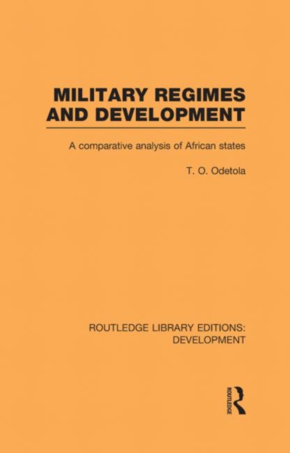 Military Regimes and Development : A Comparative Analysis in African Societies, Hardback Book