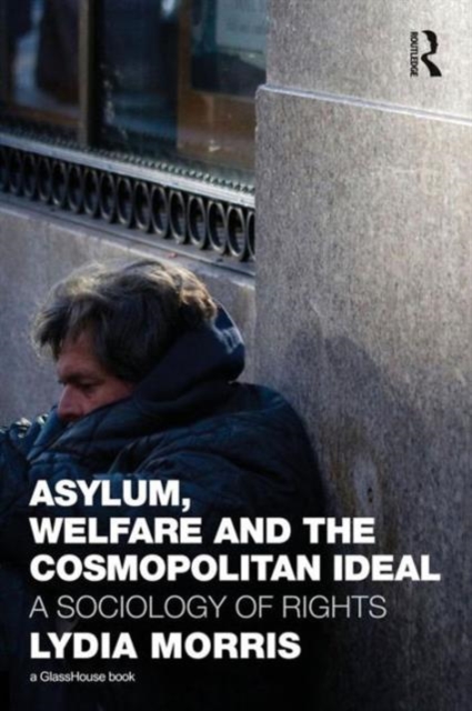 Asylum, Welfare and the Cosmopolitan Ideal : A Sociology of Rights, Paperback / softback Book