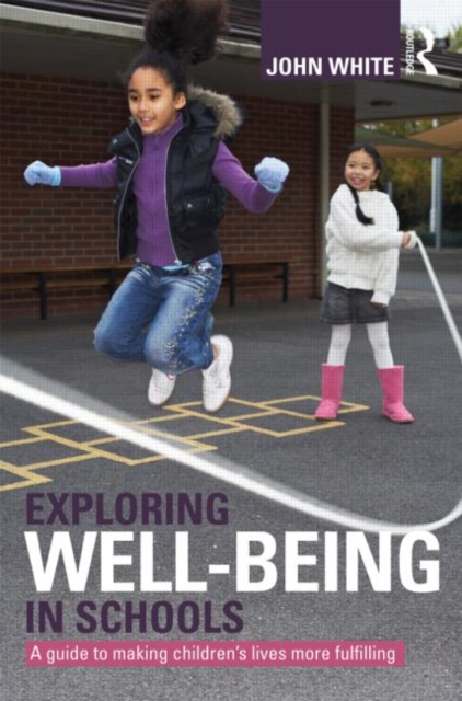 Exploring Well-Being in Schools : A Guide to Making Children's Lives more Fulfilling, Paperback / softback Book