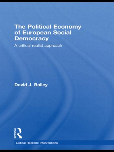 The Political Economy of European Social Democracy : A Critical Realist Approach, Paperback / softback Book