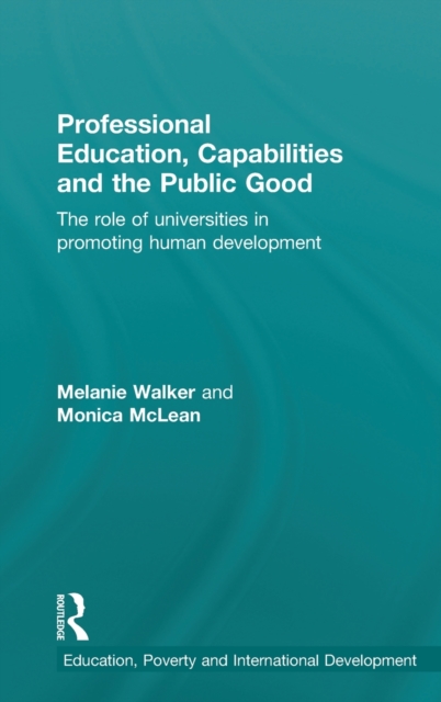 Professional Education, Capabilities and the Public Good : The role of universities in promoting human development, Hardback Book