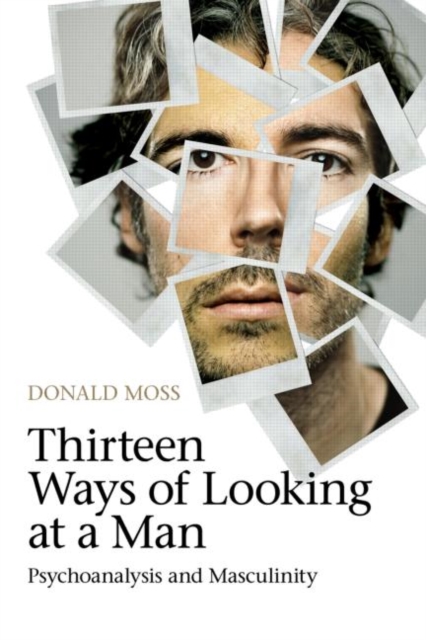 Thirteen Ways of Looking at a Man : Psychoanalysis and Masculinity, Paperback / softback Book