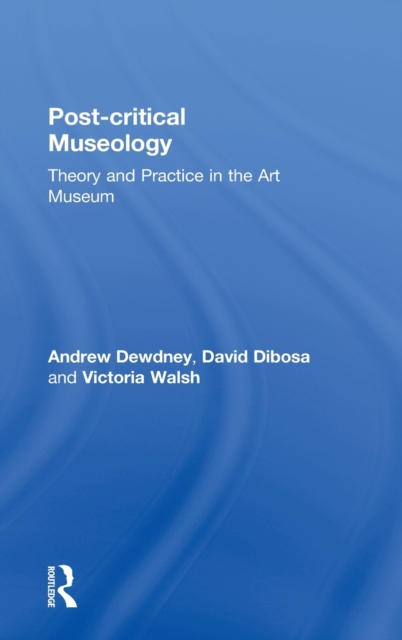 Post Critical Museology : Theory and Practice in the Art Museum, Hardback Book
