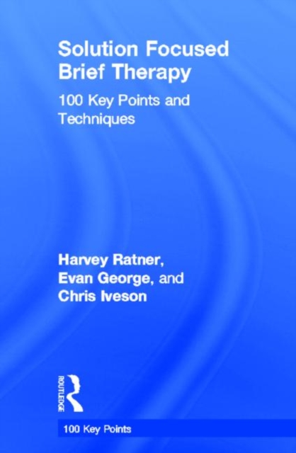 Solution Focused Brief Therapy : 100 Key Points and Techniques, Hardback Book