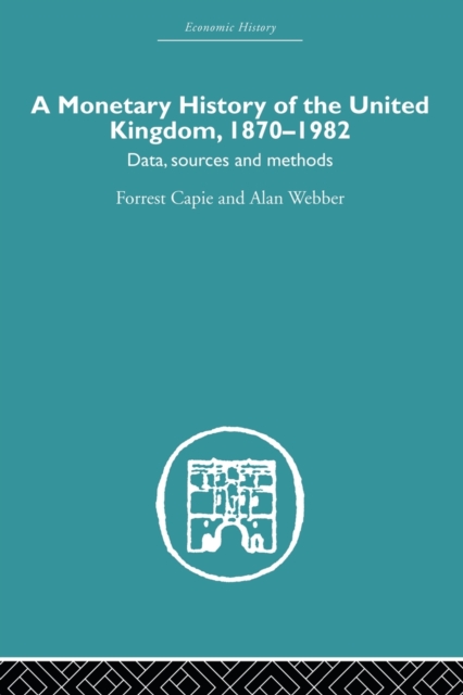 A Monetary History of the United Kingdom : 1870-1982, Paperback / softback Book