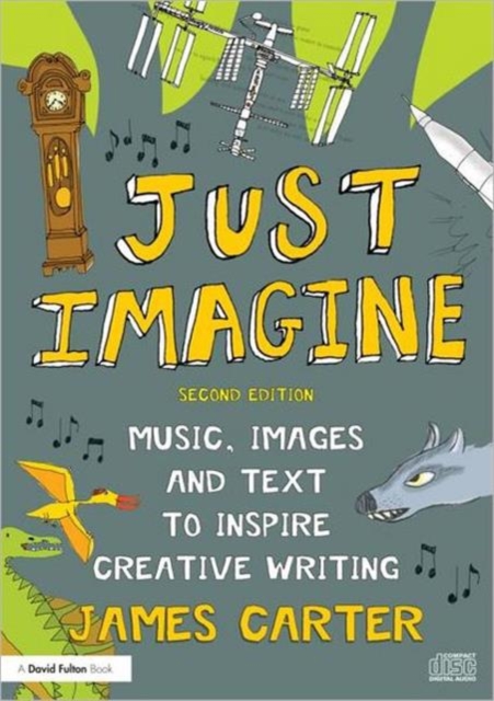 Just Imagine : Music, images and text to inspire creative writing, Paperback / softback Book
