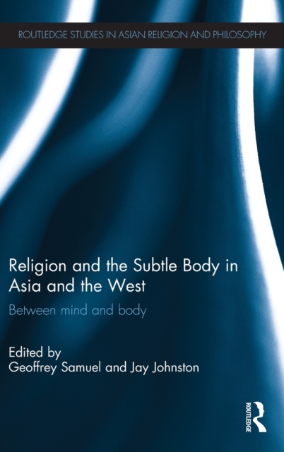 Religion and the Subtle Body in Asia and the West : Between Mind and Body, Hardback Book