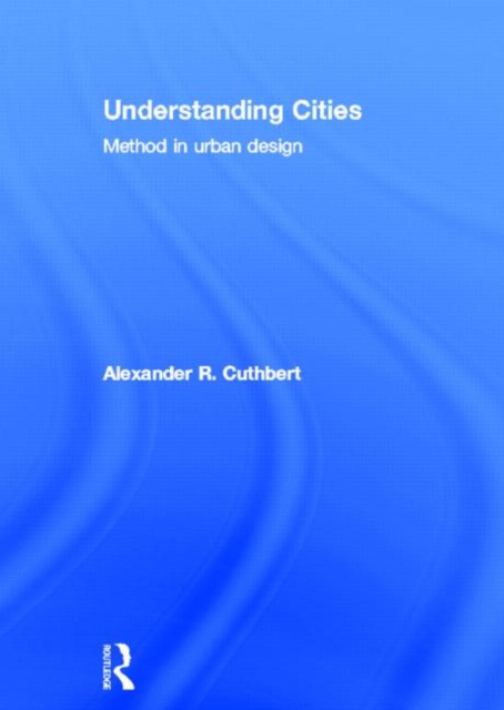 Understanding Cities : Method in Urban Design, Hardback Book