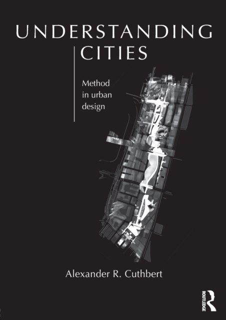 Understanding Cities : Method in Urban Design, Paperback / softback Book