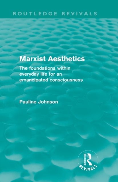 Marxist Aesthetics : The foundations within everyday life for an emancipated consciousness, Paperback / softback Book