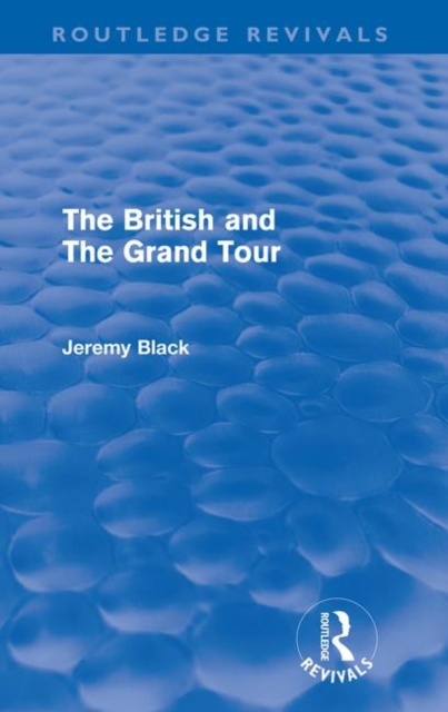 The British and the Grand Tour (Routledge Revivals), Paperback / softback Book