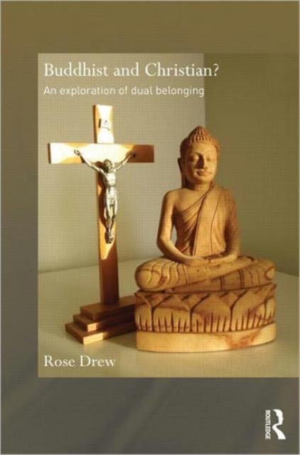 Buddhist and Christian? : An Exploration of Dual Belonging, Hardback Book