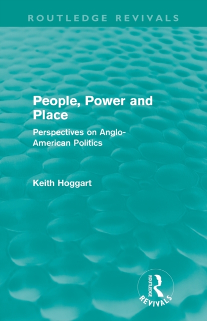 People, Power and Place (Routledge Revivals) : Perspectives on Anglo-American politics, Paperback / softback Book