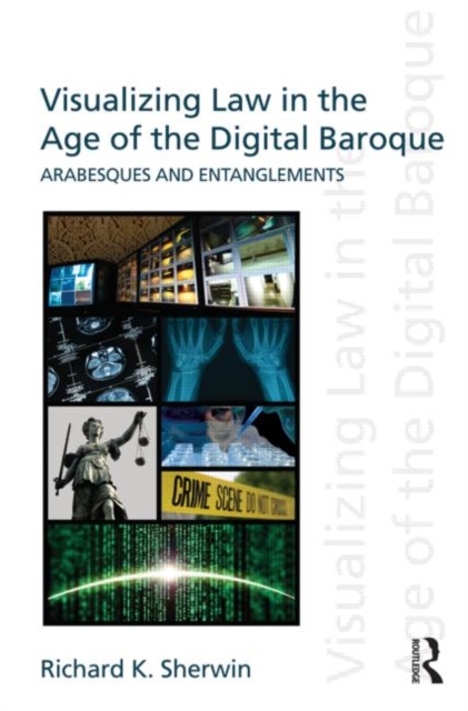 Visualizing Law in the Age of the Digital Baroque : Arabesques & Entanglements, Paperback / softback Book