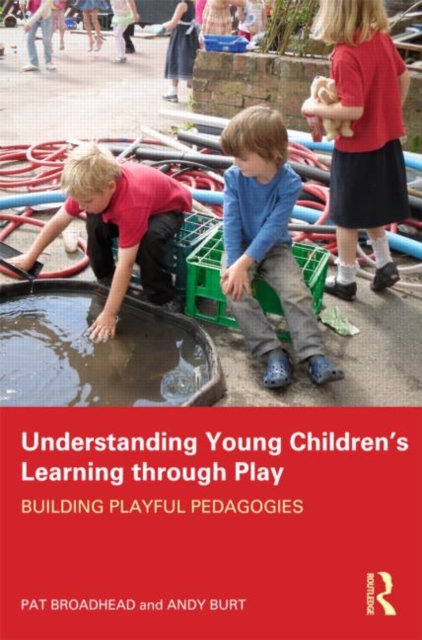 Understanding Young Children's Learning through Play : Building playful pedagogies, Paperback / softback Book