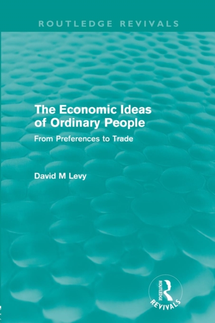 The economic ideas of ordinary people (Routledge Revivals) : From preferences to trade, Paperback / softback Book