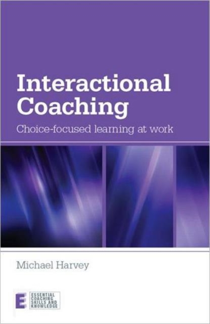 Interactional Coaching : Choice-focused Learning at Work, Paperback / softback Book
