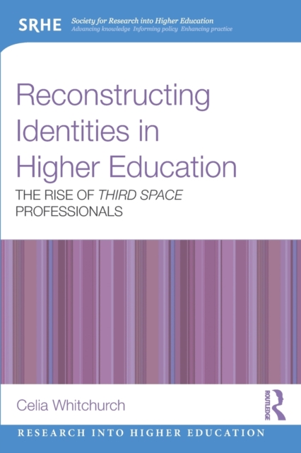 Reconstructing Identities in Higher Education : The rise of 'Third Space' professionals, Paperback / softback Book
