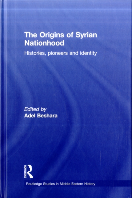The Origins of Syrian Nationhood : Histories, Pioneers and Identity, Hardback Book