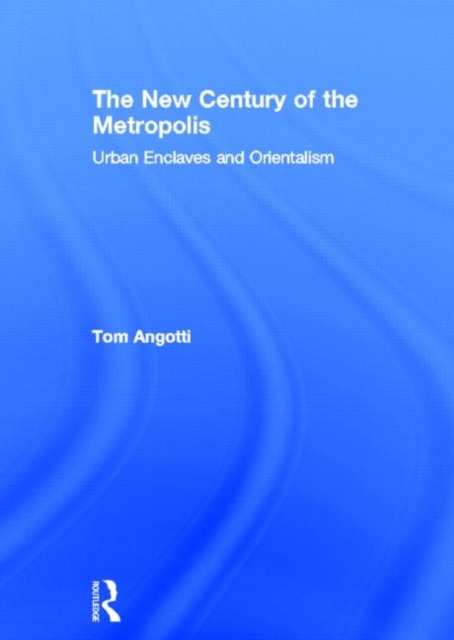 The New Century of the Metropolis : Urban Enclaves and Orientalism, Hardback Book