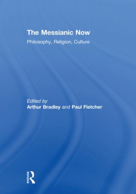 The Messianic Now : Philosophy, Religion, Culture, Hardback Book