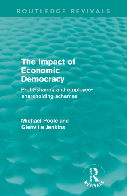 The Impact of Economic Democracy (Routledge Revivals) : Profit-sharing and employee-shareholding schemes, Paperback / softback Book