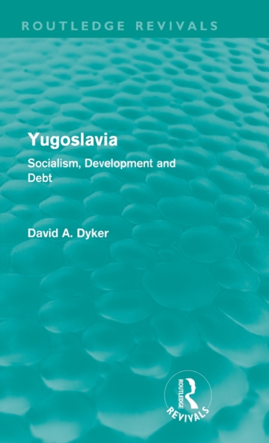 Yugoslavia : Socialism, Development and Debt, Hardback Book