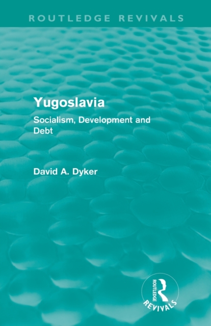 Yugoslavia (Routledge Revivals) : Socialism, Development and Debt, Paperback / softback Book
