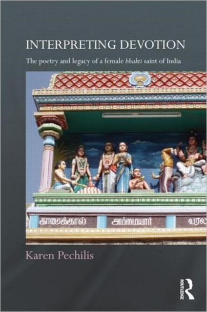 Interpreting Devotion : The Poetry and Legacy of a Female Bhakti Saint of India, Hardback Book