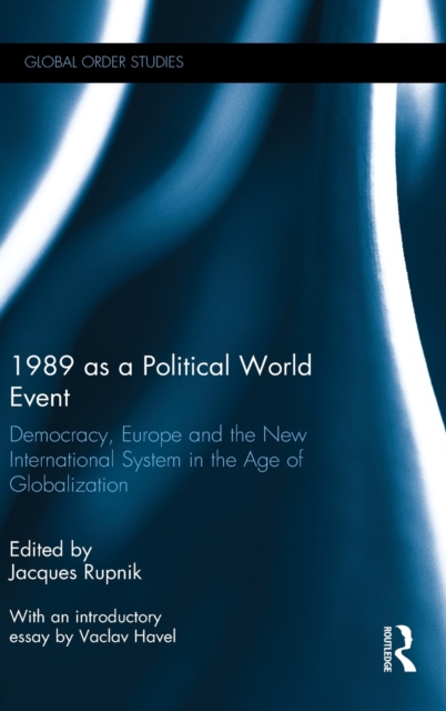 1989 as a Political World Event : Democracy, Europe and the New International System in the Age of Globalization, Hardback Book