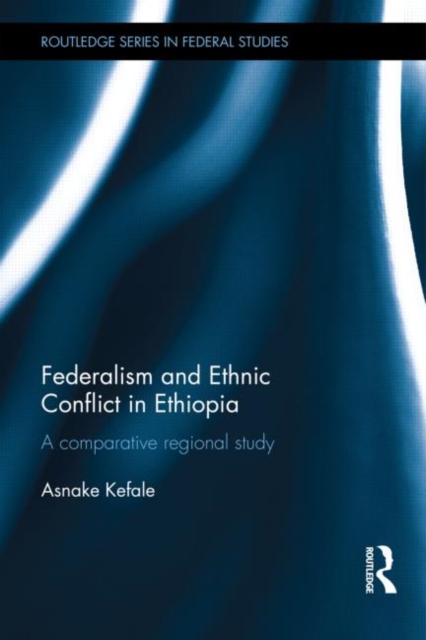 Federalism and Ethnic Conflict in Ethiopia : A Comparative Regional Study, Hardback Book