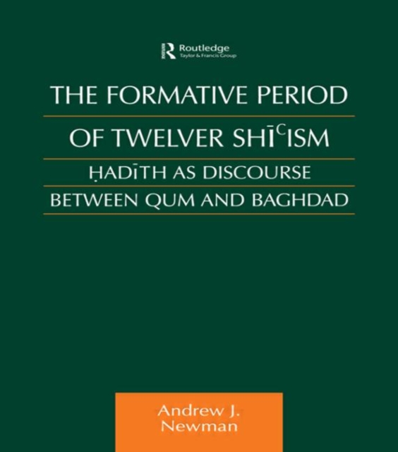 The Formative Period of Twelver Shi'ism : Hadith as Discourse Between Qum and Baghdad, Paperback / softback Book