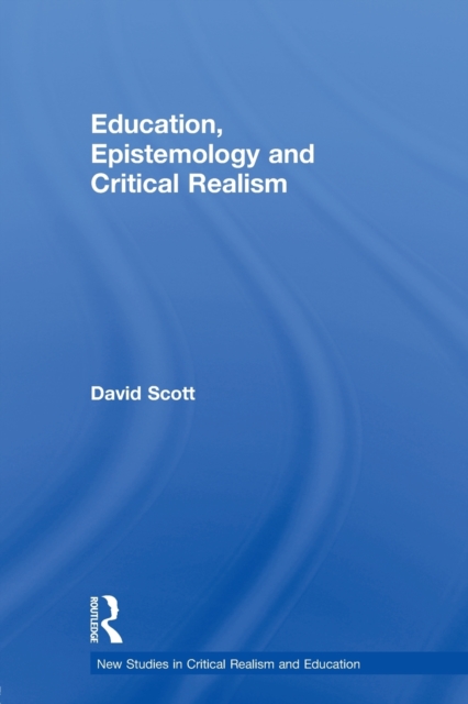 Education, Epistemology and Critical Realism, Paperback / softback Book