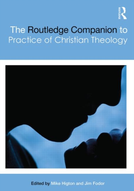 The Routledge Companion to the Practice of Christian Theology, Hardback Book