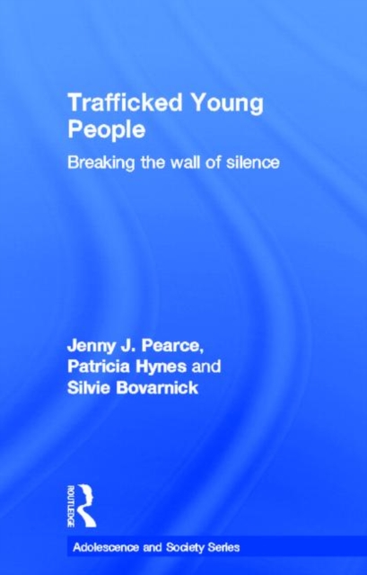 Trafficked Young People : Breaking the Wall of Silence, Hardback Book