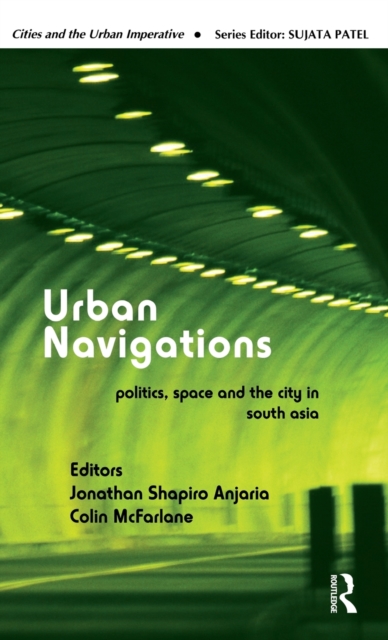Urban Navigations : Politics, Space and the City in South Asia, Hardback Book