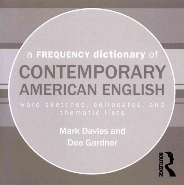 A Frequency Dictionary of Contemporary American English : Word Sketches, Collocates, and Thematic Lists, CD-ROM Book