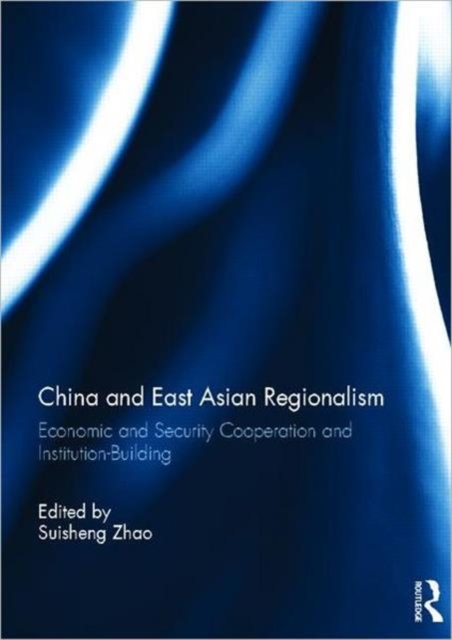 China and East Asian Regionalism : Economic and Security Cooperation and Institution-Building, Hardback Book
