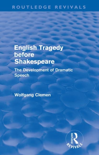 English Tragedy before Shakespeare (Routledge Revivals) : The Development of Dramatic Speech, Paperback / softback Book