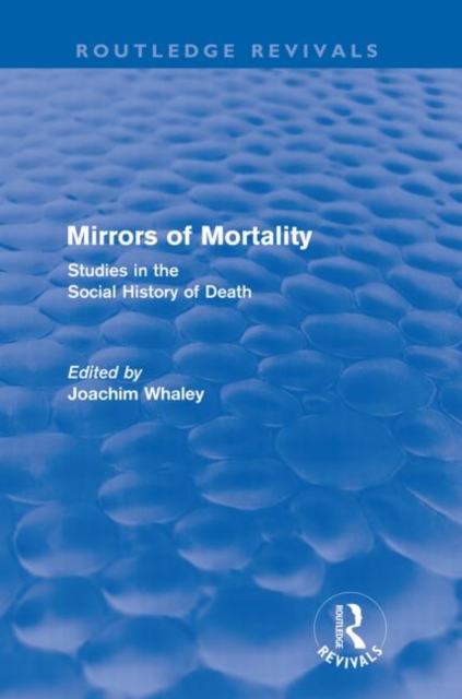 Mirrors of Mortality (Routledge Revivals) : Social Studies in the History of Death, Paperback / softback Book