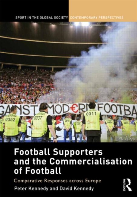 Football Supporters and the Commercialisation of Football : Comparative Responses across Europe, Hardback Book