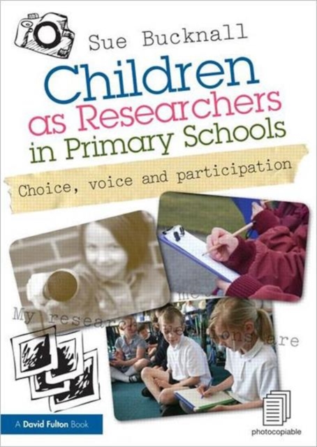 Children as Researchers in Primary Schools : Choice, Voice and Participation, Paperback / softback Book