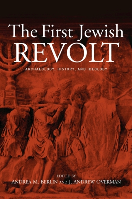 The First Jewish Revolt : Archaeology, History and Ideology, Paperback / softback Book