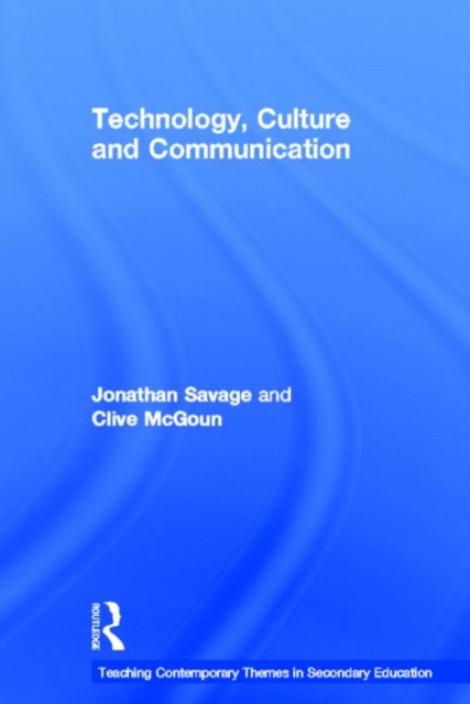 Teaching Contemporary Themes in Secondary Education: Technology, Culture and Communication, Hardback Book