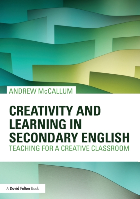 Creativity and Learning in Secondary English : Teaching for a creative classroom, Paperback / softback Book