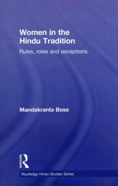 Women in the Hindu Tradition : Rules, Roles and Exceptions, Paperback / softback Book