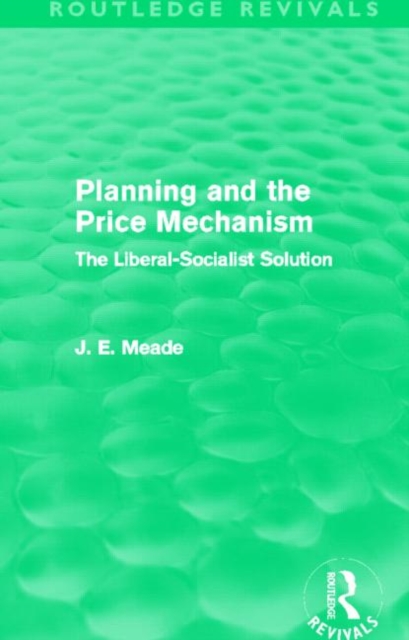 Planning and the Price Mechanism (Routledge Revivals) : The Liberal-Socialist Solution, Paperback / softback Book