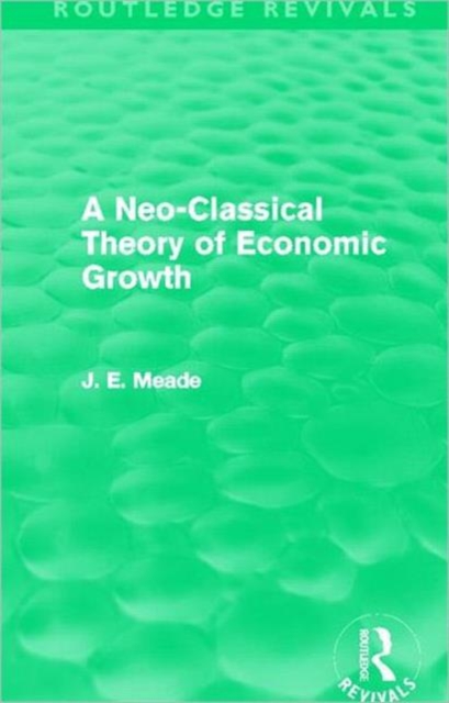 A Neo-Classical Theory of Economic Growth (Routledge Revivals), Paperback / softback Book